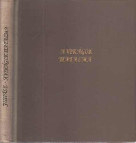 Juhász Ferenc - A virágok hatalma (I. kiadás, számozott)