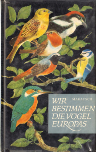 Dr. Wolfgang Makatsch - Wir bestimmen die V�gel Europas