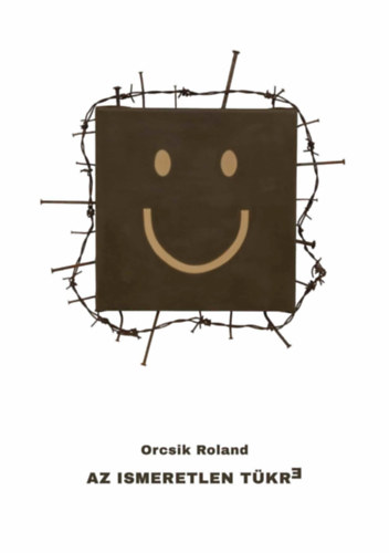 Orcsik Roland - Az ismeretlen t�kre