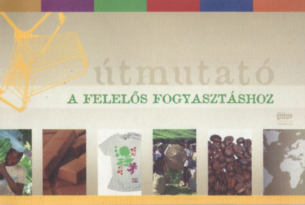 dr. Gáll Veronika, Újszászi Györgyi Karancsy Mónika ford. - Útmutató a felelős fogyasztáshoz