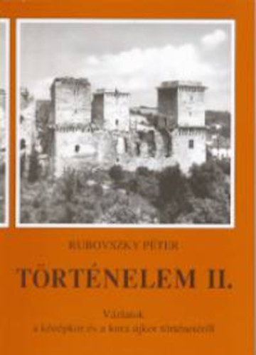 Rubovszky Péter - Történelem II. Vázlatok a középkor és a kora újkor történetéről