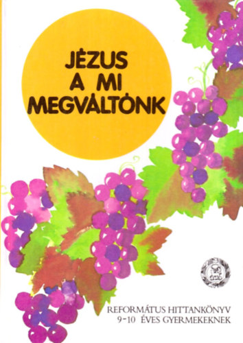 Vladár Gábor - Jézus a mi Megváltónk - Református hittankönyv 9-10 éves gyermekeknek