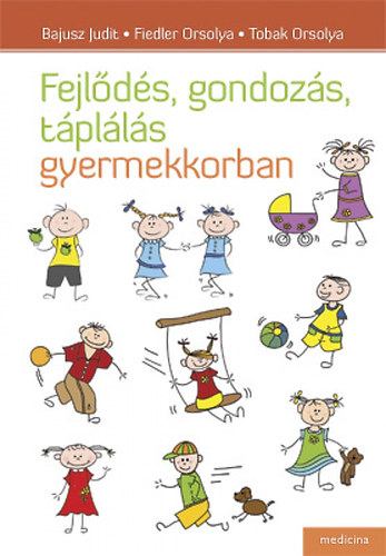 Fiedler Orsolya, Tobak Orsolya Bajusz Judit - Fejlődés, gondozás, táplálás gyermekkorban