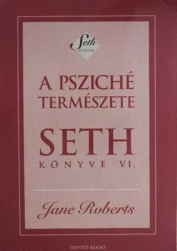 Jane Roberts - A pszich� term�szete �s emberi kifejez�d�se (Seth k�nyve VI.)