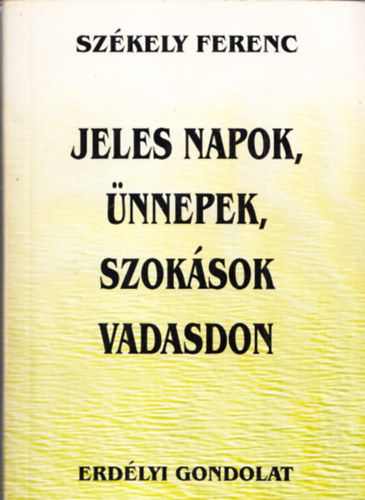 Sz�kely Ferenc - Jeles napok, �nnepek, szok�sok Vadasdon (dedik�lt)
