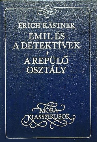 Erich Kästner - Emil és a detektívek - A repülő osztály (Móra Klasszikusok - Walter Trier rajzaival)