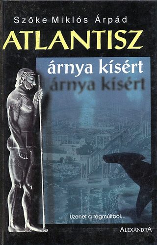 Sz�ke Mikl�s �rp�d - R�gi korok �zenete - Atlantisz �rnya k�s�rt (Stonehenge felt�rja titk�