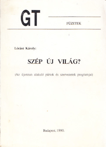 Lrnt Kroly - Szp j vilg? (Az jonnan alakul prtok s szervezetek programjai)