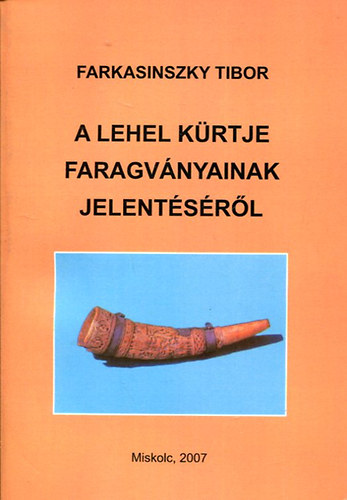 Farkasinszky Tibor - A Lehel k�rtje faragv�nyainak jelent�s�r�l