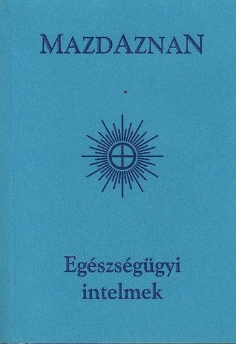 Mazdaznan eg�szs�g�gyi intelmek (reprint)
