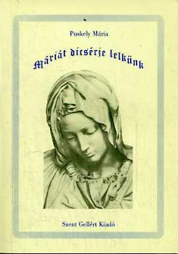 Puskely Mária - Máriát dicsérje lelkünk