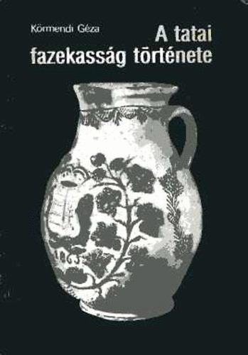 Krmendi Gza - A tatai fazekassg trtnete