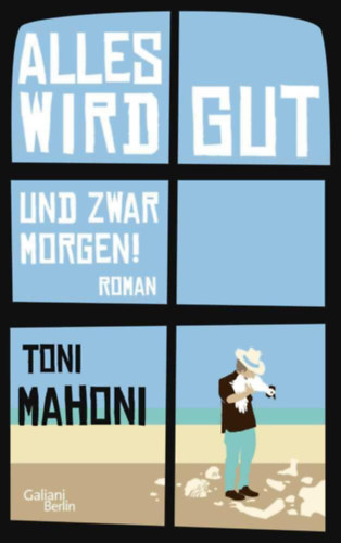 Toni Mahoni - Alles wird gut, und zwar morgen!