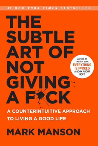Mark Manson - The Subtle Art of Not Giving a F*ck -  A Counterintuitive Approach to Living a Good Life