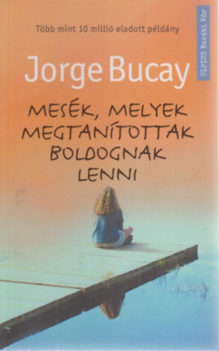 Jorge Bucay - Mes�k, melyek megtan�tottak boldognak lenni