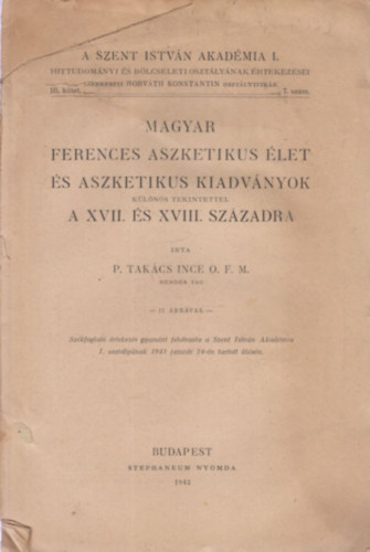 P. Tak�cs Ince - Magyar ferences aszketikus �let �s aszketikus kiadv�nyok k�l�n�s tekintettel a XVII. �s XVIII. sz�zadra