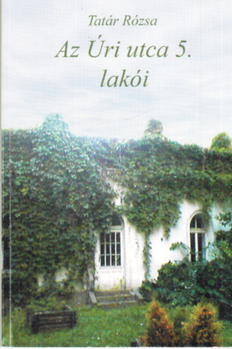 Tat�r R�zsa - Az �ri utca 5. lak�i - dedik�lt