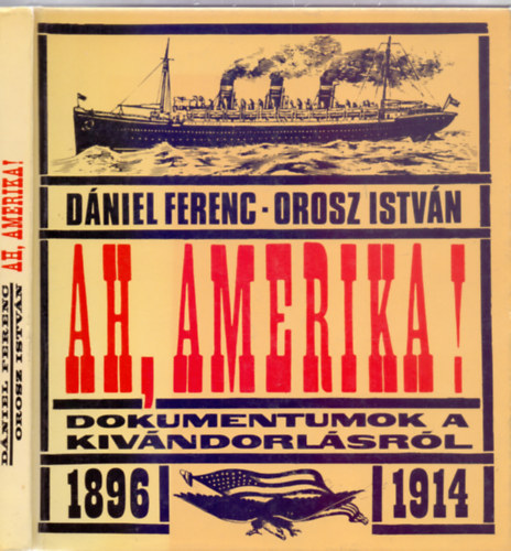 Dniel Ferenc . Orosz Istvn - Ah, Amerika! - Dokumentumok a kivndorlsrl 1896-1914 (Fotkkal)