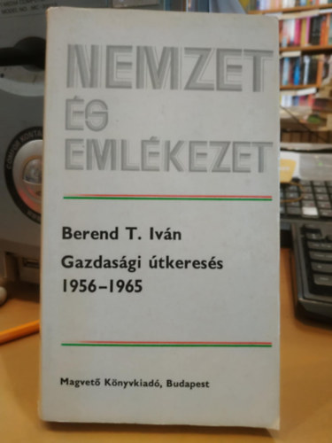 Berend T. Ivn - Gazdasgi tkeress 1956-1965 (nemzet s emlkezet)