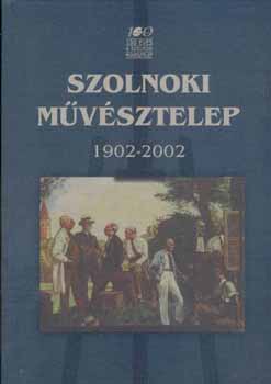 Zsolnay Lszl, Kertsz Rbert, V. Szsz Jzsef - 100 ves a Szolnoki Mvsztelep 1902-2002