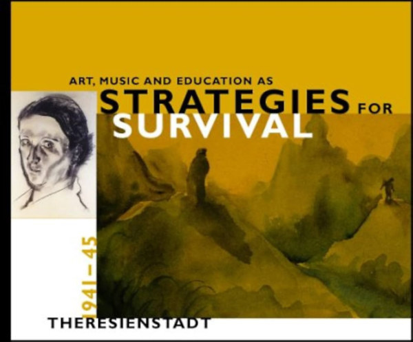 Anne D. Dutlinger - Art, Music, and Education as Strategies for Survival: Theresienstadt, 1941-45