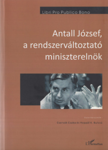 Hopp�l K. Bulcs� Cserv�k Csaba - Antall J�zsef, a rendszerv�lt� minisztereln�k