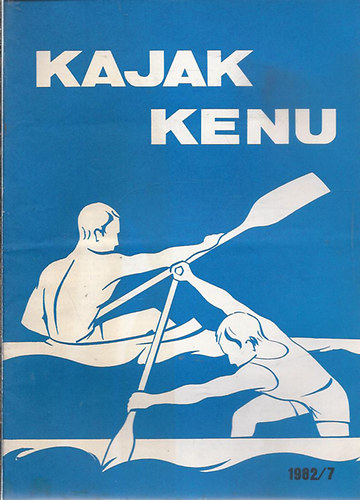 A magyar Kajak Kenu Szvetsg lapja 1982. 1.szmtl - 7. szmig