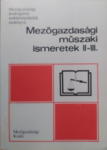 Patakiné Pető Mária - Mezőgazdasági műszaki ismeretek II-III.