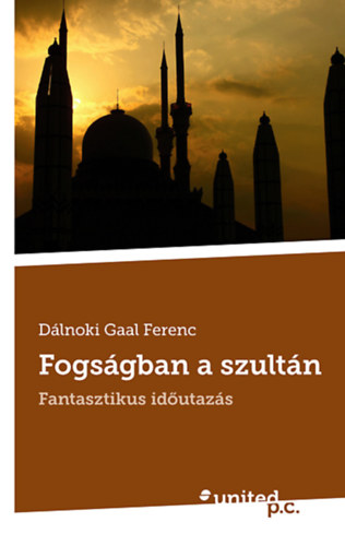 Dlnoki Gaal Ferenc - Fogsgban a szultn