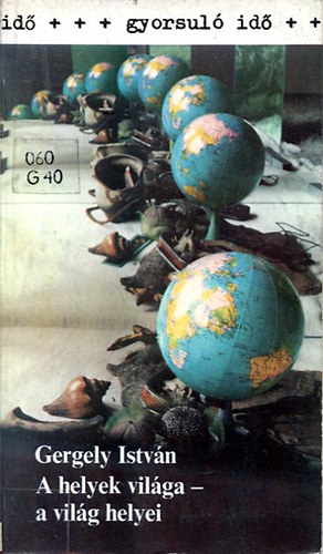 Gergely Istv�n - A helyek vil�ga- a vil�g helyei (Gyorsul� id�)