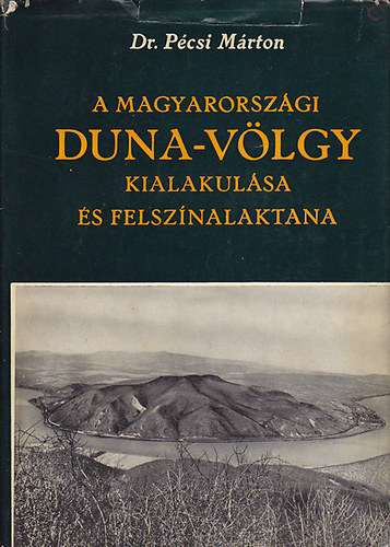Dr. Bulla Béla (szerk.) - A magyarországi Duna-völgy kialakulása és felszínalaktana (Földrajzi Monográfiák III.)