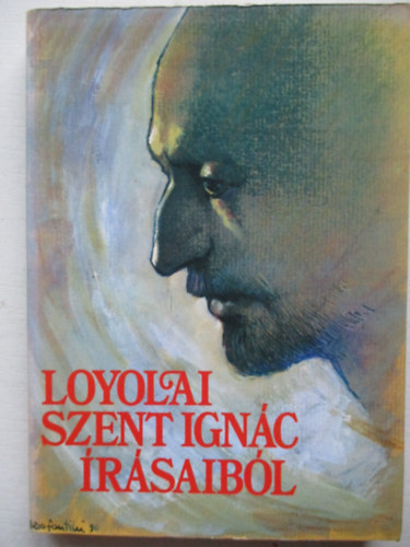 Szabó Ferenc - Loyolai Szent Ignác írásaiból