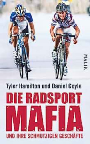 Daniel Coyle Tyler Hamilton - Die Radsport-Mafia und ihre schmutzigen Geschfte