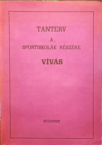 Bognár- Gruber- Kunfalvy - Vívás (Tanterv a sportiskolák részére)