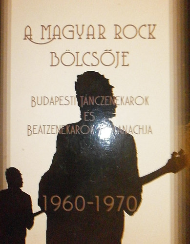 Kelemen Andrs - Olh rpd  (szerk.) - A magyar rock blcsje I. ktet - Budapesti tnczenekarok s beatzenekarok almanachja 1960-1970
