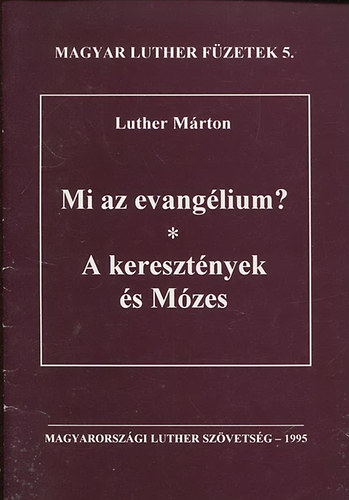 Magyar Luther fzetek 5. - Mi az evanglium? - A keresztnyek s Mzes