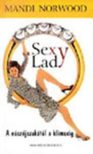 Mandi Norwood - Sexy Lady- A nszjszaktl a klimaxig