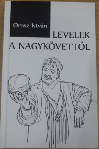 Orosz Istvn - Levelek a nagykvettl