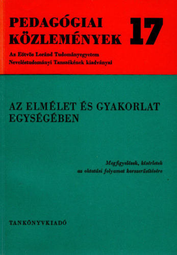 Dr. Juh�sz Antaln� - Pedag�giai k�zlem�nyek 17 - Az elm�let �s gyakorlat egys�g�ben