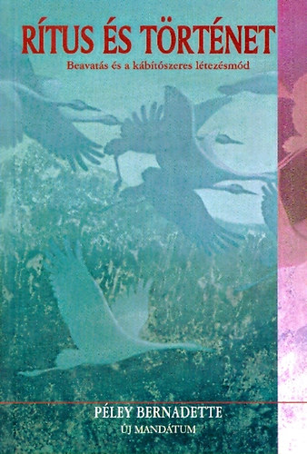 Péley Bernadette - Rítus és történet
