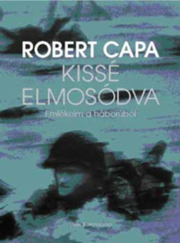 Robert Capa - Kiss� elmos�dva - Eml�keim a h�bor�b�l