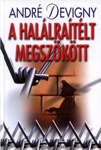 Andr Devigny - A hallratlt megszktt