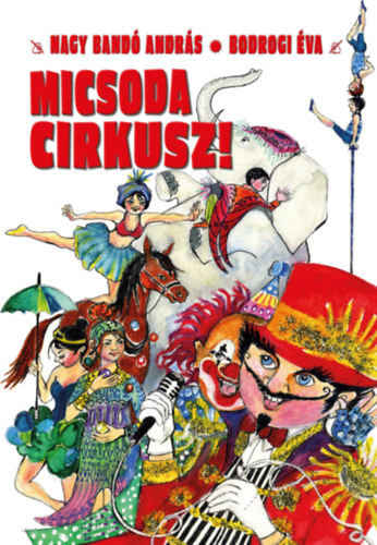 Bodrogi Éva Nagy Bandó András - Micsoda Cirkusz!