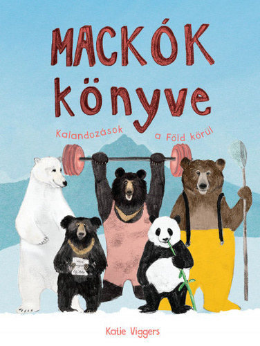 Katie Viggers - Mackók könyve - Kalandozások a Föld körül