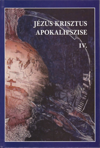 Vank� Zsuzsa - J�zus Krisztus apokalipszise IV. - Jelen�sek k�nyve 12-22. fejezet�nek �r�smagyar�zata