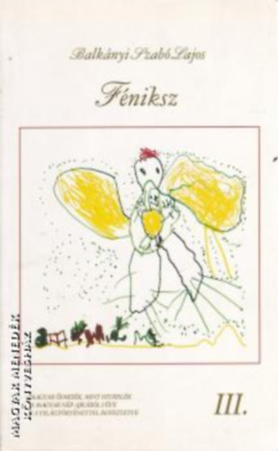 Balkányi Szabó Lajos - Féniksz - Magyar ősmesék,mint hitregék a magyar nép ajkáról véve s a világtörténettel egyeztetve III.