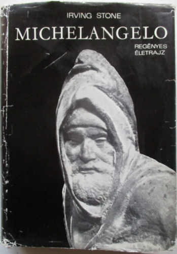 Irving Stone - Michelangelo - Regnyes letrajz