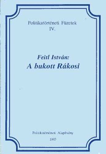 Feitl István - A bukott Rákosi (tanulmány)