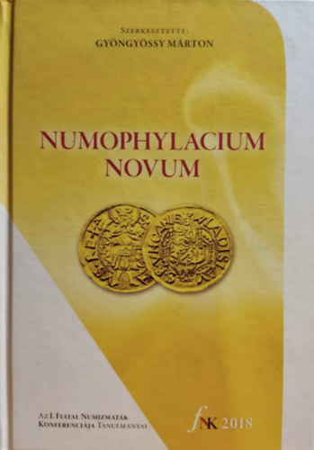 Gyngyssy Mrton  (szerk.) - NUMOPHYLACIUM NOVUM. Az I. Fiatal Numizmatk Konferencija (2018) tanulmnyai