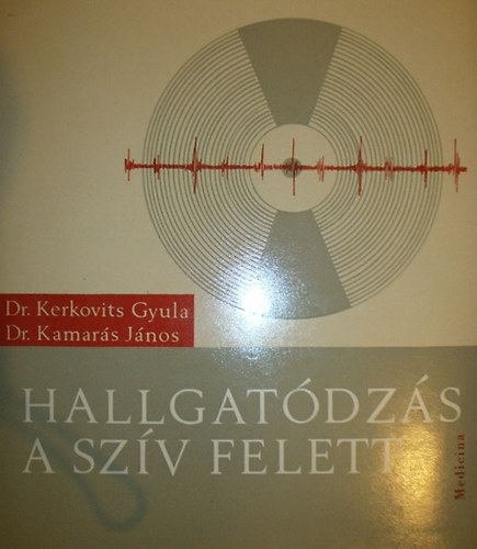 Dr. Kerkovits Gyula - Dr. Kamarás János - Hallgatódzás a szív felett - Második kötet